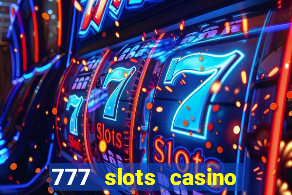 777 slots casino real money