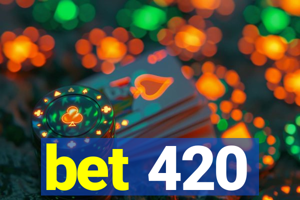 bet 420