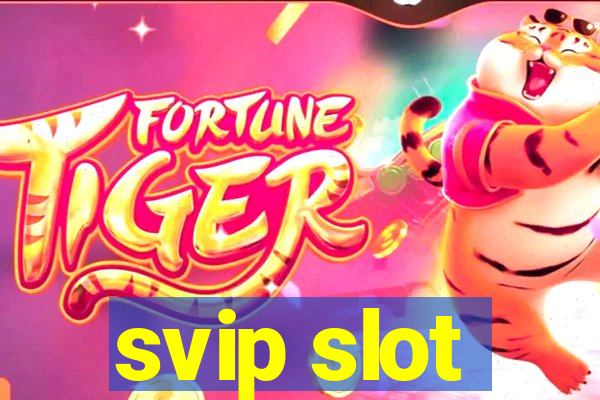 svip slot