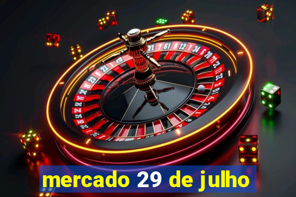 mercado 29 de julho