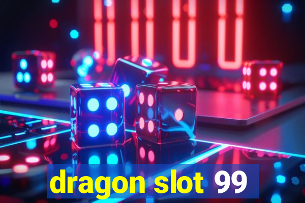 dragon slot 99