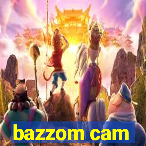 bazzom cam