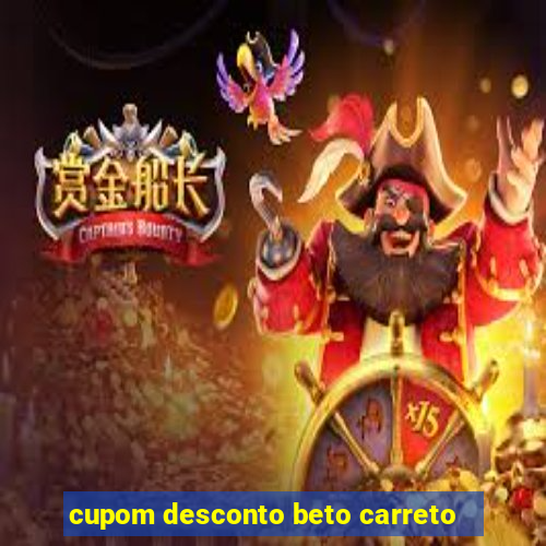 cupom desconto beto carreto