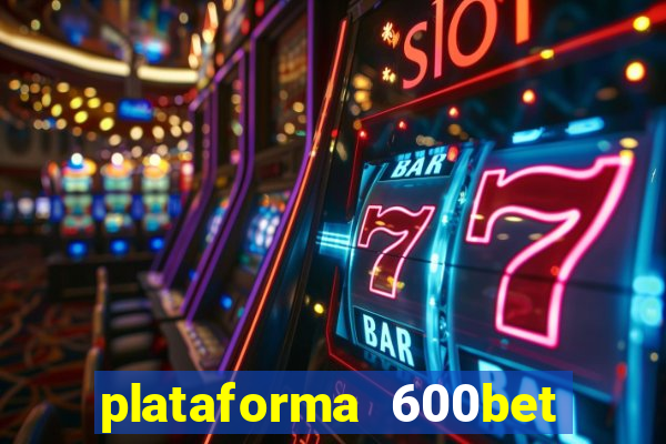 plataforma 600bet é confiável