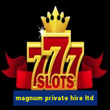 magnum private hire ltd