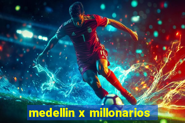 medellin x millonarios