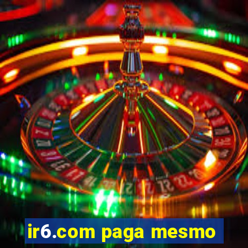 ir6.com paga mesmo