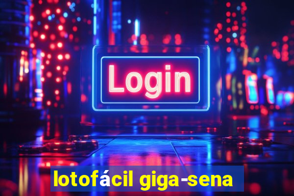 lotofácil giga-sena