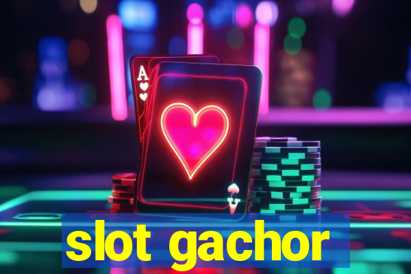 slot gachor