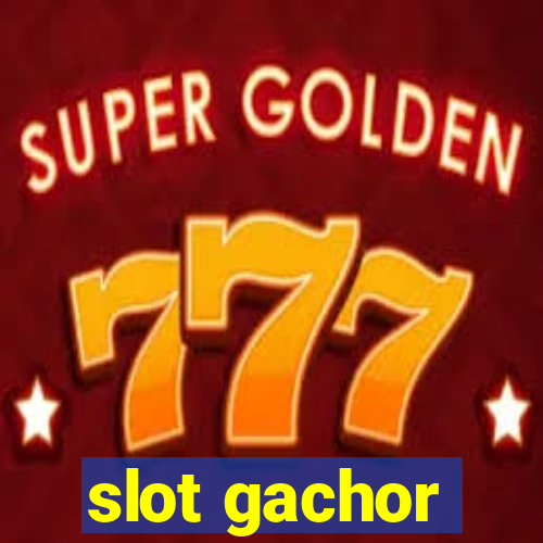 slot gachor