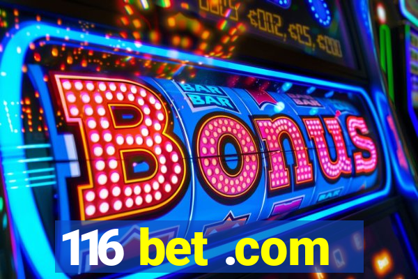 116 bet .com