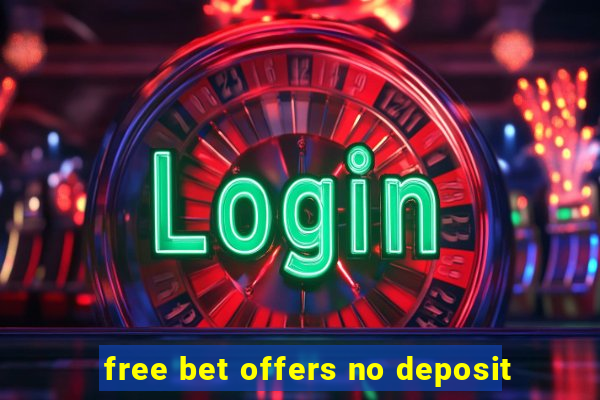 free bet offers no deposit