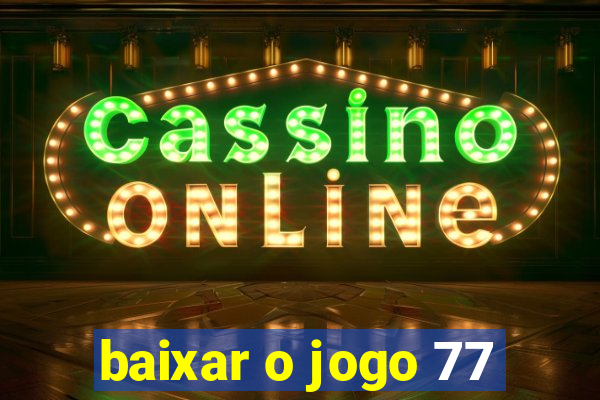 baixar o jogo 77