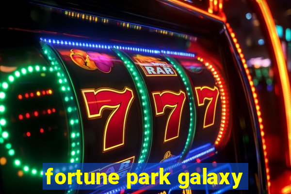 fortune park galaxy