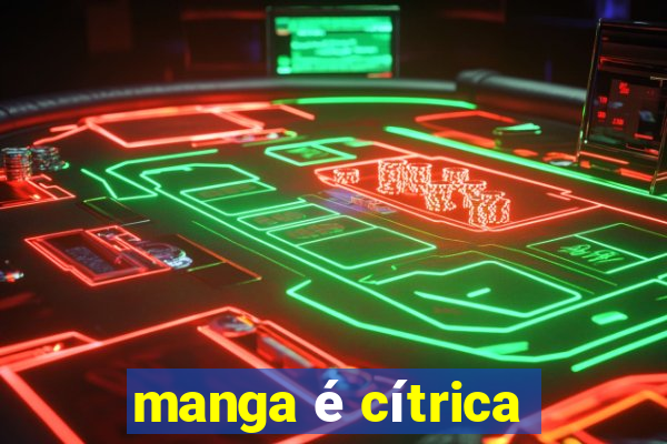 manga é cítrica