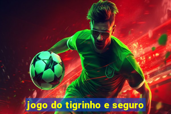 jogo do tigrinho e seguro