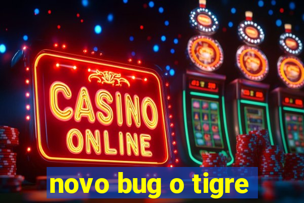 novo bug o tigre