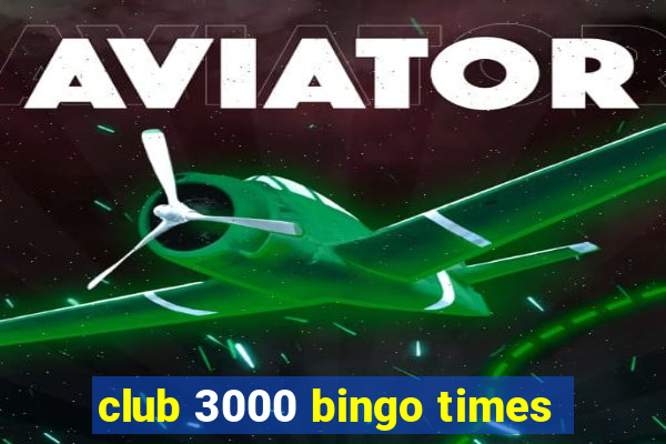 club 3000 bingo times