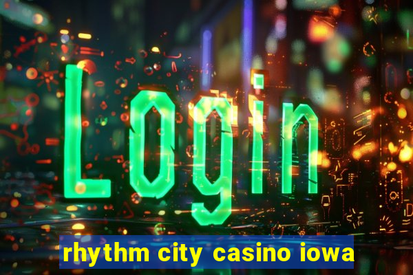 rhythm city casino iowa