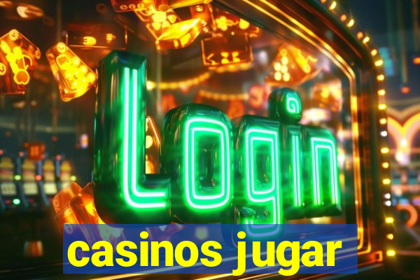 casinos jugar