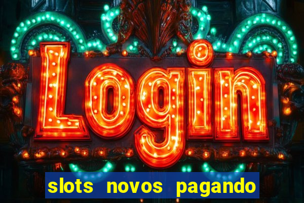 slots novos pagando no cadastro