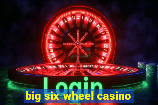 big six wheel casino