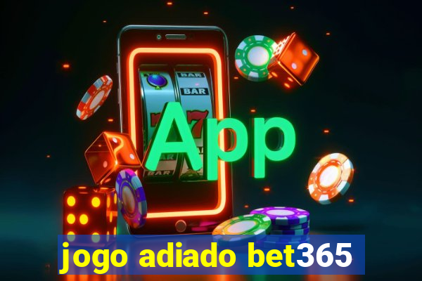 jogo adiado bet365