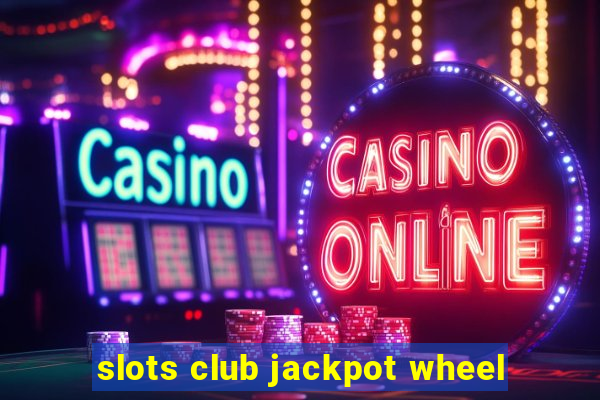 slots club jackpot wheel