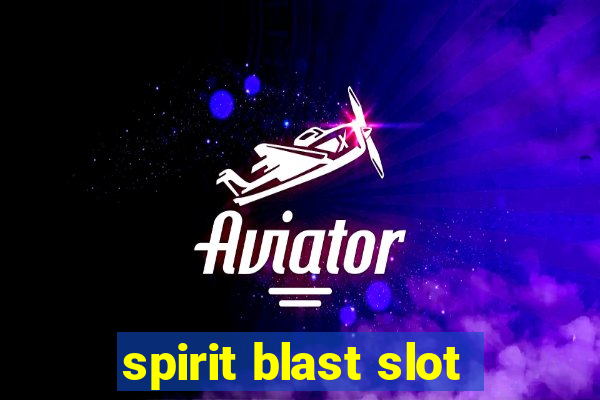 spirit blast slot