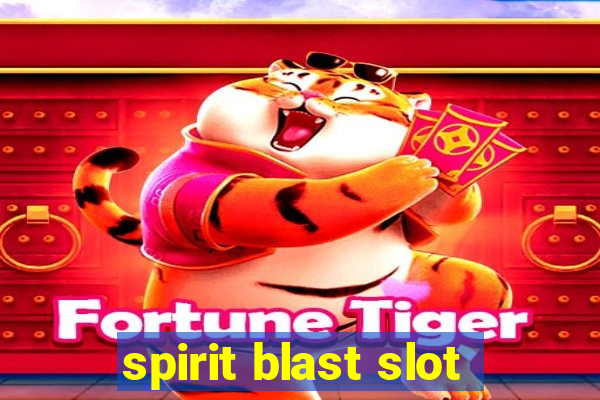 spirit blast slot