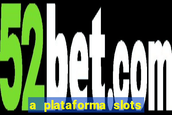 a plataforma slots fortune é confiável