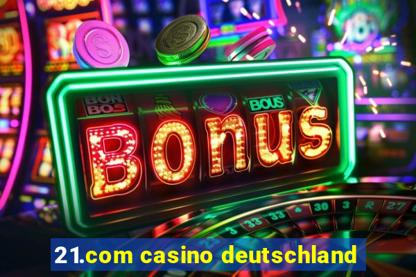 21.com casino deutschland