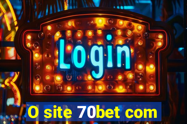 O site 70bet com