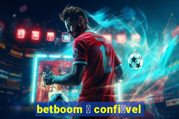 betboom 茅 confi谩vel