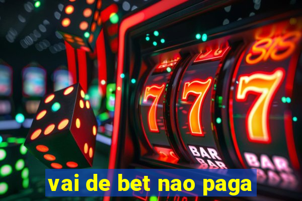 vai de bet nao paga