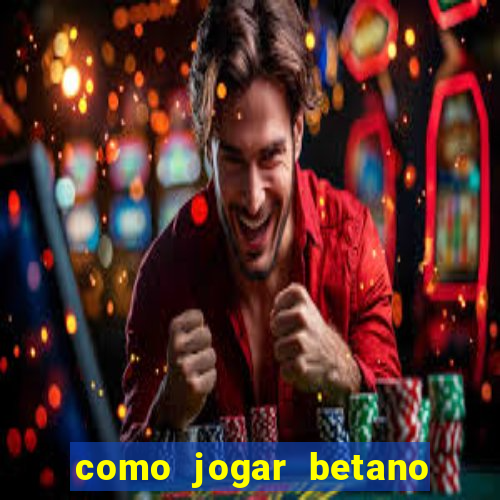 como jogar betano e ganhar