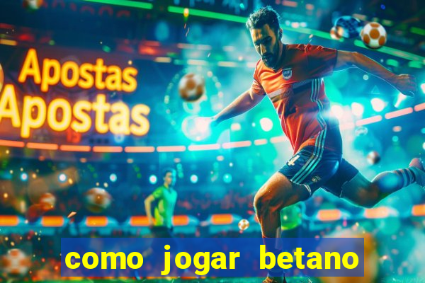 como jogar betano e ganhar