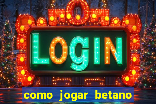 como jogar betano e ganhar