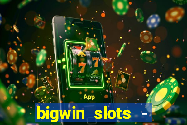 bigwin slots - slot machines