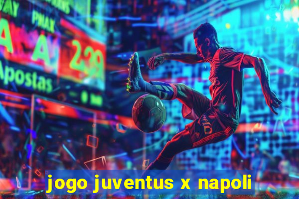 jogo juventus x napoli