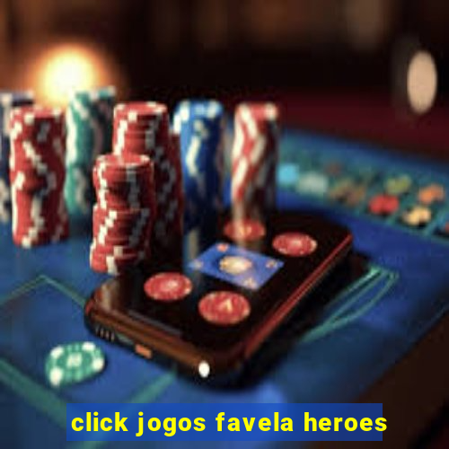 click jogos favela heroes