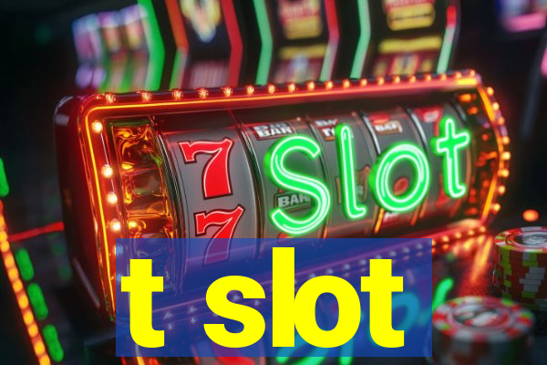 t slot