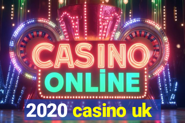 2020 casino uk