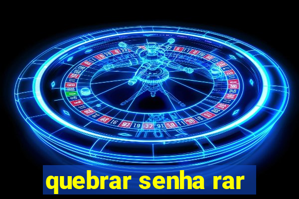 quebrar senha rar