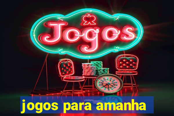 jogos para amanha