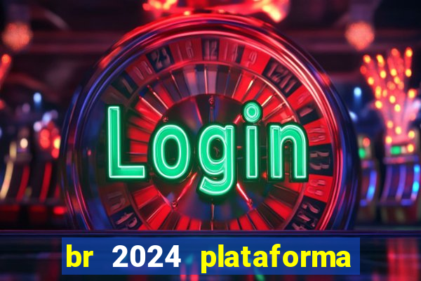 br 2024 plataforma de jogos