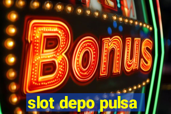 slot depo pulsa