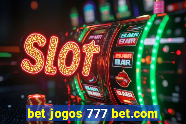 bet jogos 777 bet.com