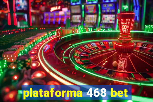 plataforma 468 bet