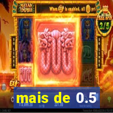 mais de 0.5